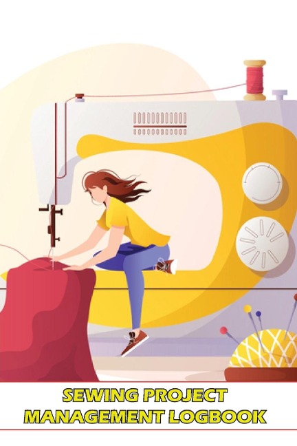 Sewing Project Management Logbook: Project Planner for Sewing Lover| Keep Track of Your Sewing Project