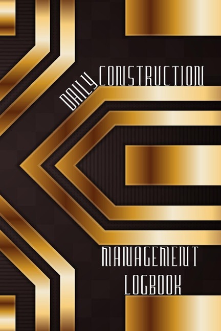 Daily Construction Management Logbook: Construction, Maintenance and Inventory LogBook 120 pages | Construction Site Daily Log to Record Workforce, Tasks, Schedules, Construction Daily Report and Many More