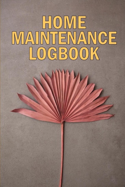Home Maintenance LogBook: Amazing Gift Forr Homeowners | Handyman Tracker To Keep Record of Maintenance for Date, Phone, Sketch Detail, System Appliance, Problem, Preparation