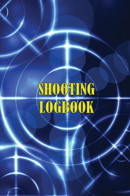 Shooting Logbook: Keep Record Date, Time, Location, Firearm, Scope Type, Ammunition, Distance, Powder, Primer, Brass, Diagram Pages | Sport Shooting Log For Beginners & Professionals