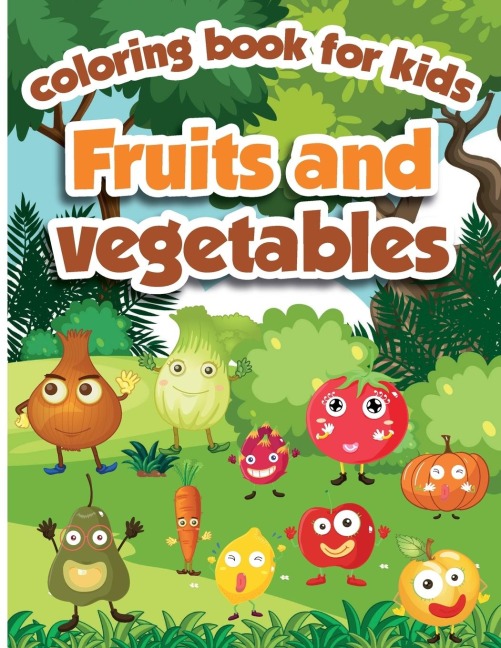 Fruits and Vegetables Coloring Book for Kids: Fruits and Vegetables Activity Book for Kids, ages 4-8