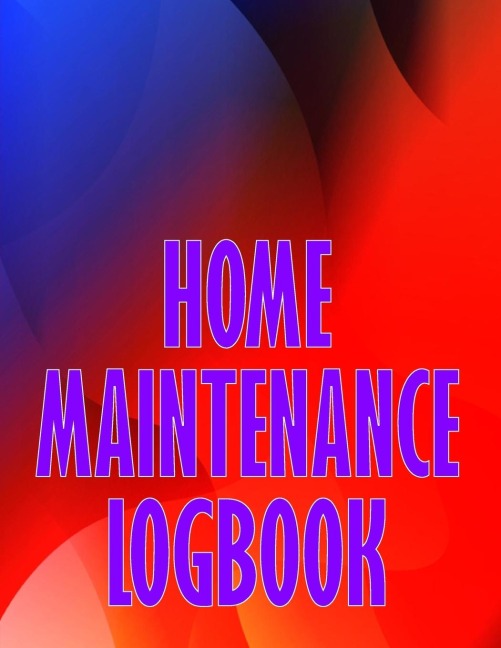 Home Maintenance Logbook: Handyman Tracker To Record of Maintenance for Date, Phone, Sketch Detail, System Appliance | Perfect Gift Idea