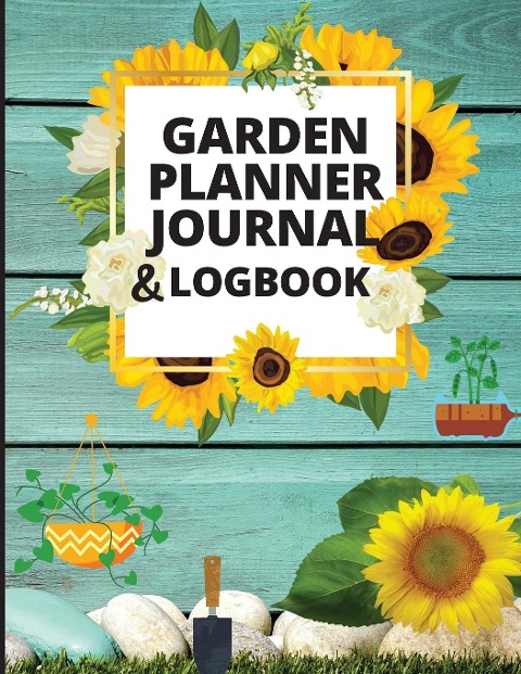 Garden Planner Log Book and Journal: Personal Gardening Organizer Notebook for Garden Lovers to Track Vegetable Growing, Gardening Activities and Plant Details