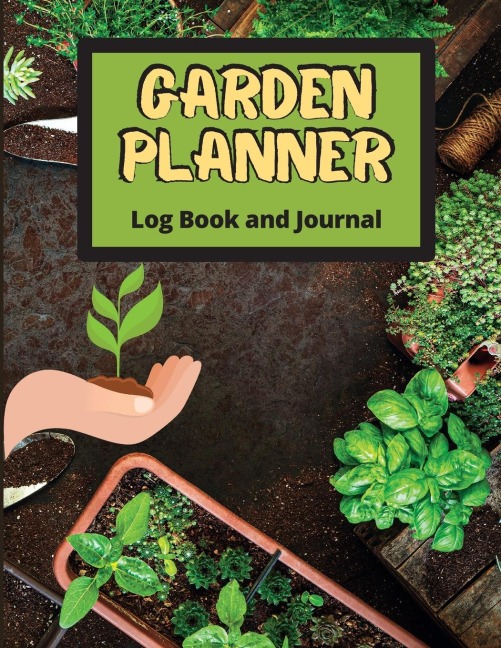Garden Planner Log Book: Track Vegetable Growing, Gardening Activities and Plant Details. Vegetable Organizer Notebook for Garden Lovers to Set Annual Goals, Chart Garden Design, Keep a Record of Your Work, Track Crop Performance