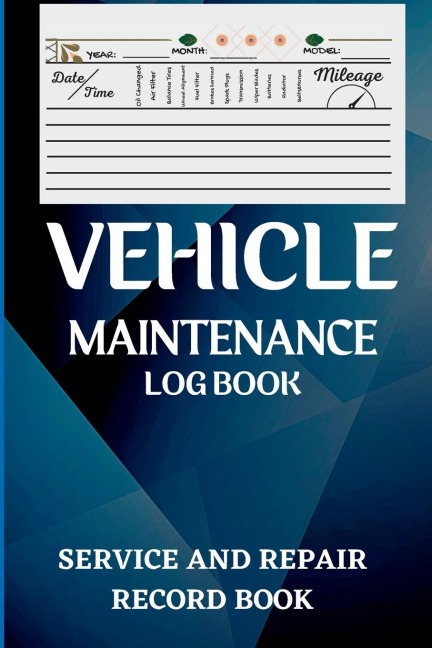 Vehicle Maintenance Log Book: Oil Change Log Book, Vehicle and Automobile Service, Engine, Fuel, Miles, Tires Log Notes | Service And Repair Log Book | Car Maintenance Log Book