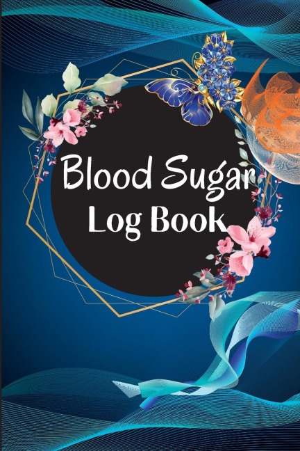 Blood Sugar Log Book and Tracker: Daily Diabetic Glucose Tracker with Notes, Breakfast, Lunch, Dinner, Bed Before & After Tracking | Recording Notebook. Diabetic Glucose Monitoring Book