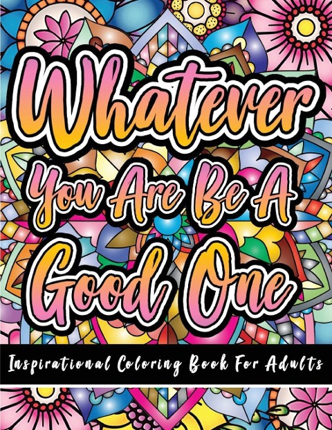 Inspirational Coloring Book for Adults: 50 Motivational Quotes For Good Vibes Positive Affirmations Stress Relief and Relaxation: 50 Motivational Quotes For Good Vibes Positive Affirmations and Stress Relief