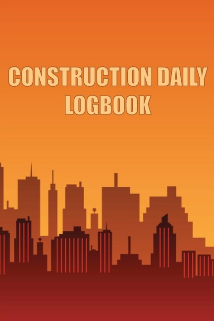 Construction Daily Logbook: Amazing Gift Idea for Foremen, Construction Site Managers |  Construction Site Daily  Tracker to Record Workforce, Tasks, Schedules, Construction Daily Report