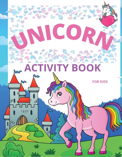 Unicorn Activity Book for Kids: Amazing Coloring and Activity Book with Over 50 Fun Activities for Kids Ages 4-8/Fun and Educational Childrens Workbook with Mazes, Dot to Dot, Tracing Letters and Unicorn Coloring Pages
