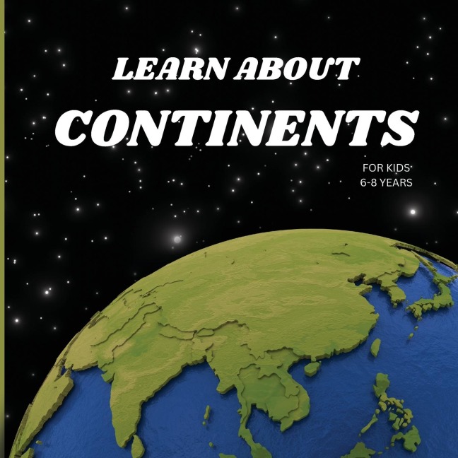 The Continents Book for Kids: Fun and Educational Geography Guide for Ages 6-8