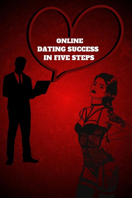 Online Dating Success in 5 Simple Steps: How to Create a Winning Profile and Get Better Dates