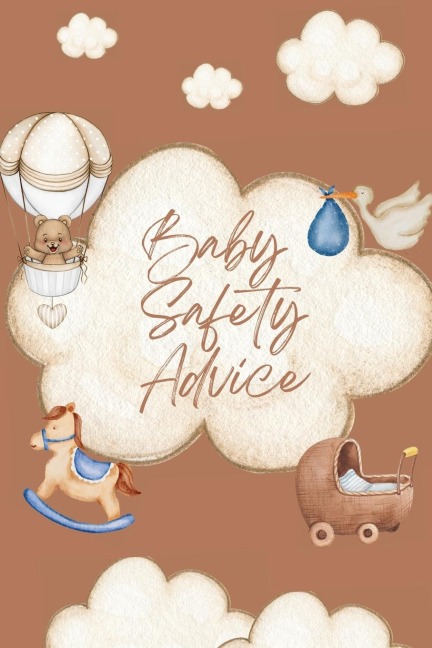 The Complete Baby Safety Guide: Essential Tips for Keeping Your Baby Safe at Home and Outdoors