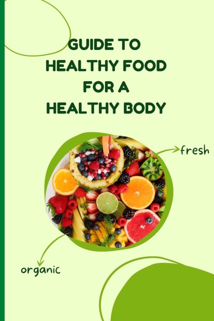 Healthy Food for a Healthy Body: Simple Nutrition Guide for Better Health and Weight Balance