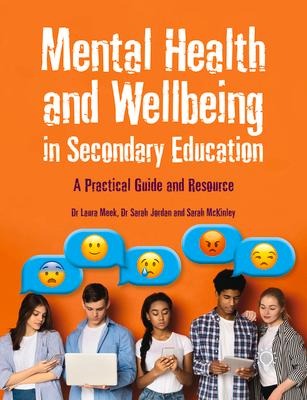 Mental Health and Wellbeing in Secondary Education: A Practical Guide and Resource