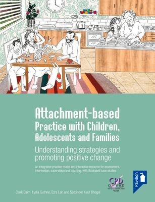 Attachment-Based Practice with Children, Adolescents and Families: Understanding Strategies and Promoting Positive Change