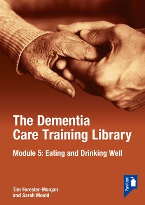 The Dementia Care Training Library: Module 5: Eating and Drinking Well