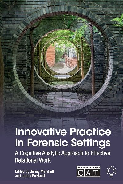 Innovative Practice in Forensic Settings: A Cognitive Analytic Approach to Effective Relational Work