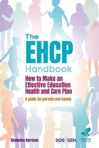 The EHCP Handbook: How to Make an Effective Education, Health and Care Plan: A Guide for Parents and Carers
