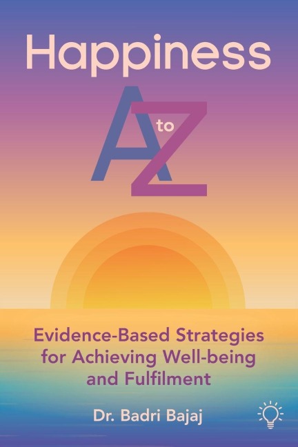 Happiness A-Z: Evidence-Based Strategies for Achieving Well-being and Fulfillment