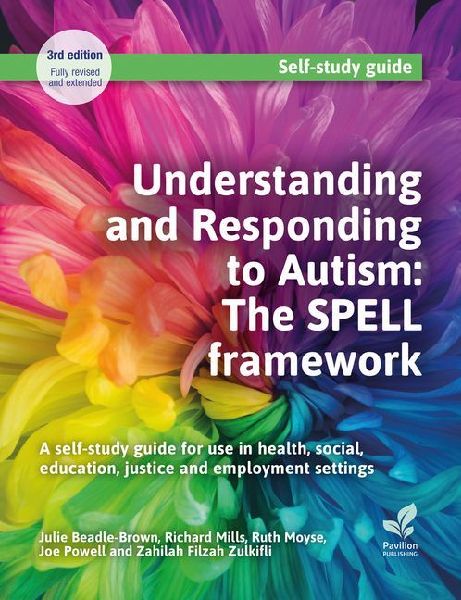 Understanding and Responding to Autism: The Spell Framework (3rd Edition): A Self-Study Guide for Use in Health, Social, Education, Justice and Employment Settings