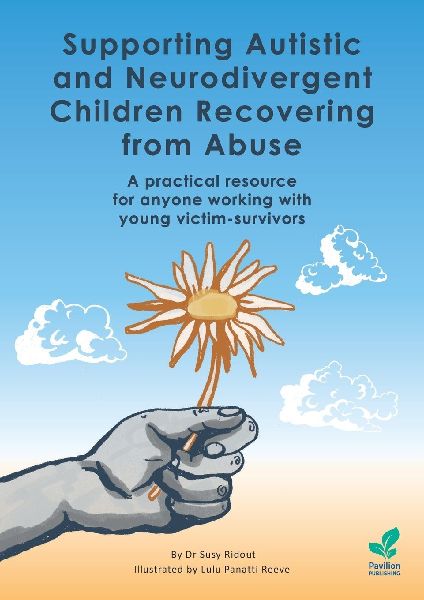 Supporting Autistic and Neurodivergent Children Recovering from Abuse: A practical resource for anyone working with young victim-survivors