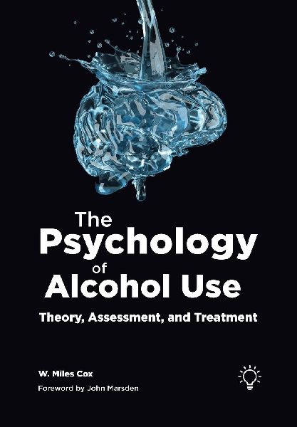 The Psychology of Alcohol Use: Theory, Assessment, and Treatment