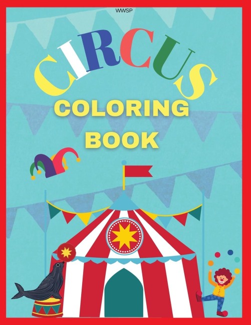 CIRCUS COLORING BOOK: Coloring your own circus book, Amazing  coloring book for Kids, Super Fun Coloring Book, Coloring Book for kids 3-7, Coloring Clowns &amp; Elefants, 8.5 x 11 inch, 36 pages