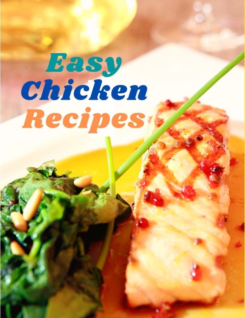 Easy Chicken Recipes: 300 Simple Meals for Every Day
