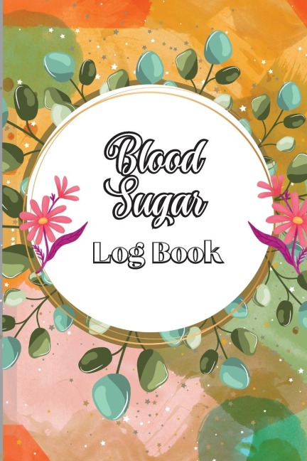 Blood Sugar Log Book: Diabetic Glucose Monitoring & Recording Notebook | Daily Tracker with Notes, Breakfast, Lunch, Dinner, Bed Before & After Tracking