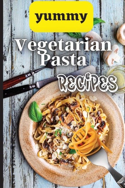 Yummy Vegetarian Pasta Recipes: Whether you are looking for a wholesome breakfast, lunch, dinner or snack ideas, these recipes will have your kids asking for more