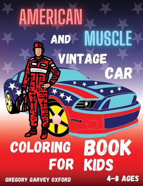 American Muscle and Vintage Car: Great gift for boys ages 4-8,2-4,6-10,6-8,3-5(US Edition).Perfect for toddlers Kindergarten and preschools (Kids coloring activity book)  cute and fun cars .Young children will be happy to see the beautiful cars