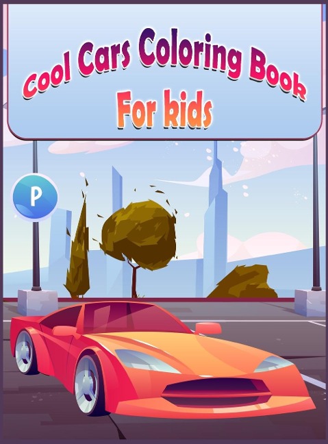 Cool Cars Coloring Book For Kids: Beautiful Hand Drawn Supercar