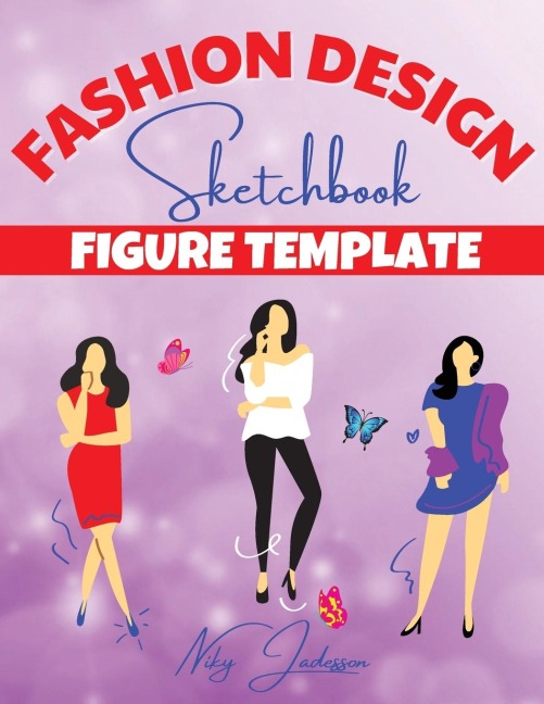 Fashion Design Sketchbook Figure Template: Coloring and Sketching Workbook with Female Figure Templates - Fashion Outfits, Trends, and Design Practice for Young Artists and Adults