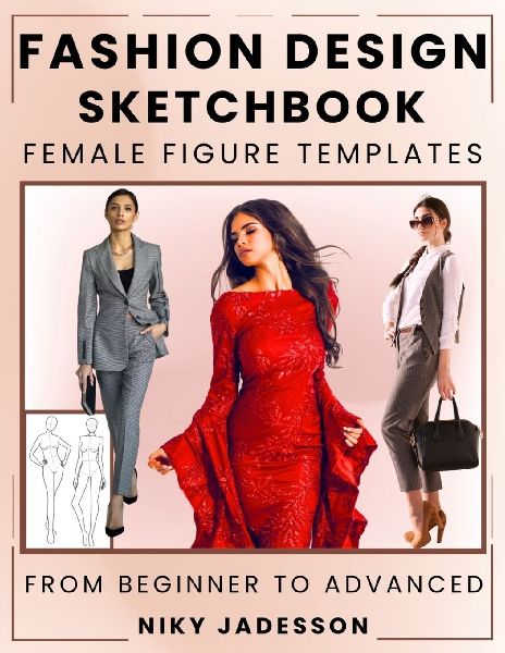 Fashion Design Sketchbook Female Figure Templates: From Beginner to Advanced - A Guided Space for Designing and Sketching Womens Fashion. Includes Figure Outlines, Practice Exercises, and Extra Pages for Ideas and Inspiration.