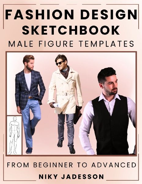 Fashion Design Sketchbook Male Figure Templates: From Beginner to Advanced - A Guided Space for Designing and Sketching Mens Fashion. Includes Figure Outlines, Practice Exercises, and Extra Pages for Ideas and Inspiration.