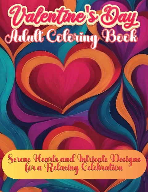 Valentines Day Adult Book: Serene Hearts and Intricate Designs for a Relaxing Celebration