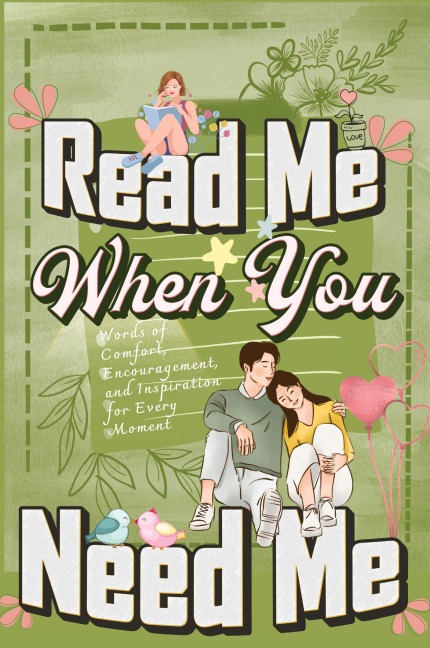Read Me When You Need Me: A Collection of Heartfelt Messages for Every Moment - A Personalized Collection of 120 Sentimental Prompts, Thoughtful Reminders, and Emotional Comfort