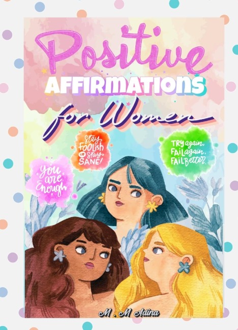 Positive Affirmations for Women -thinking Energy, Focus, Success, Prosperity, and Wealth Mindset: Create an Unstoppable Attitude Now for Confidence, Self-Esteem, Weight Loss, Power and Love: Create an Unstoppable Attitude Now for Confidence, Self-Esteem,
