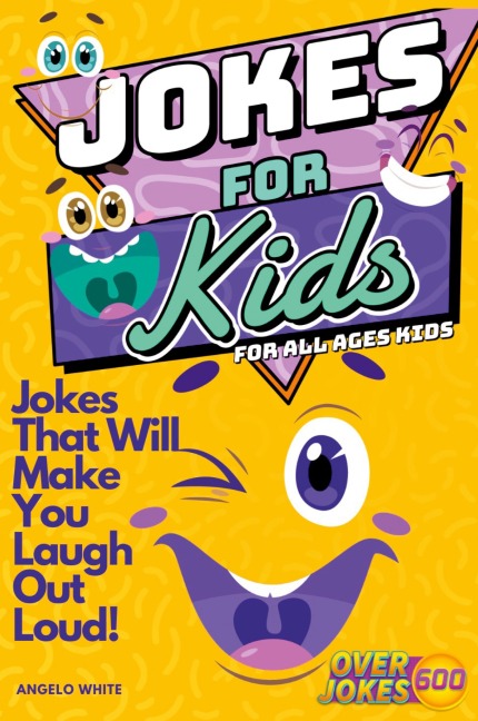 Jokes for Kids: That Will Make You Laugh Out Loud - Over 600 Variety of Jokes, from Silly Knock-Knocks, Tongue Twisters, Rib Ticklers, Side Splitters, Clever Riddles
