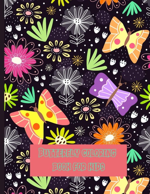 Butterfly coloring book for kids: butterfly coloring book for kids cute and colorful butterflies, the best pictures of childrens butterflies for coloring I boys ... I unique patterns for kids 2-6 I 4-8 years