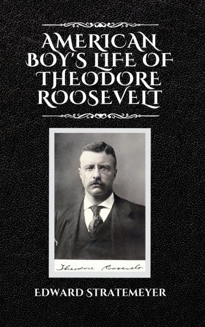 American Boys Life of Theodore Roosevelt