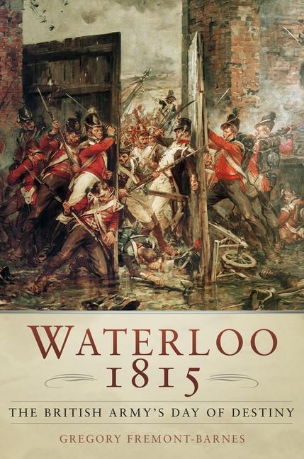 Waterloo 1815: The British Armys Day of Destiny