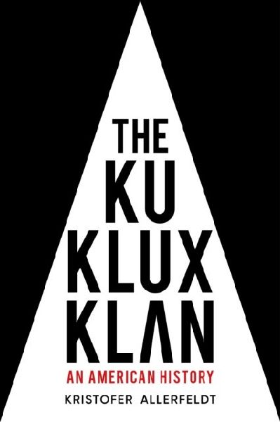 The Ku Klux Klan: An American History