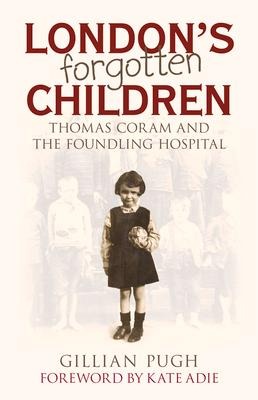 London's Forgotten Children: Thomas Coram and the Foundling Hospital