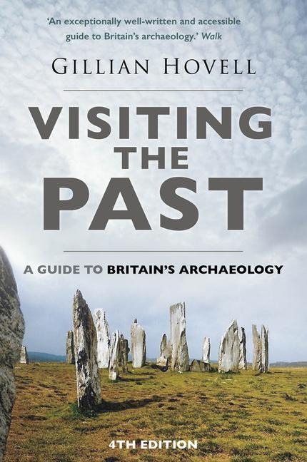 Visiting the Past: A Guide to Britains Archaeology