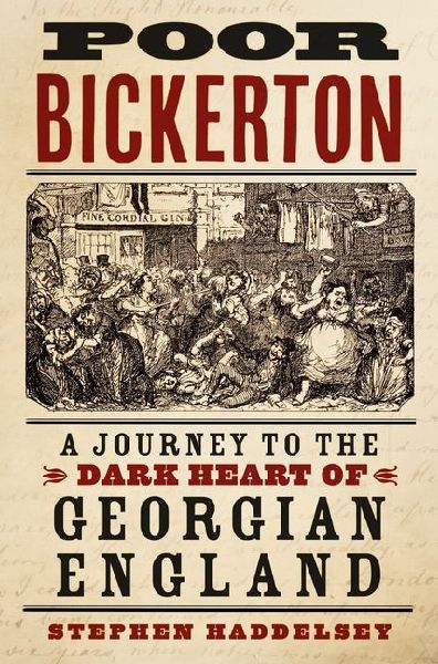Poor Bickerton: A Journey to the Dark Heart of Georgian England