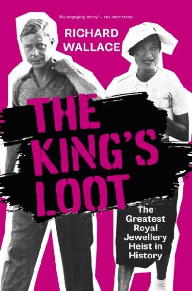 The Kings Loot: The Greatest Royal Jewellery Heist in History