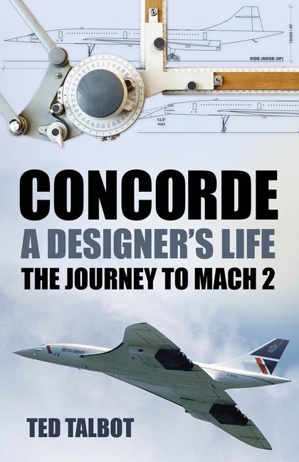 Concorde, A Designers Life: The Journey to Mach 2