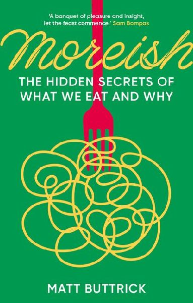 Moreish: The Hidden Secrets of What We Eat and Why