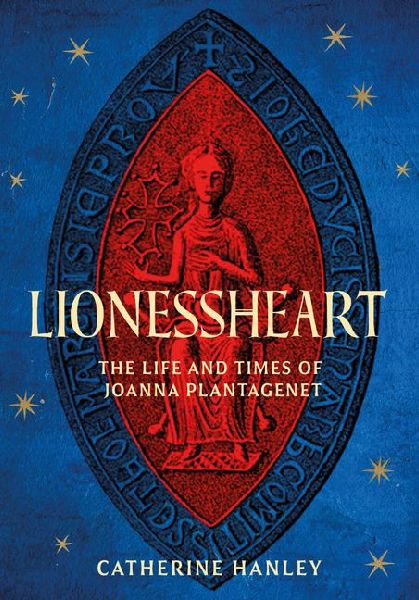 Lionessheart: The Life and Times of Joanna Plantagenet